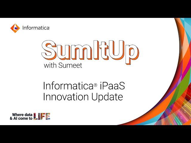 SumItUp with Sumeet: Informatica iPaaS Innovation Update, Q3 2024