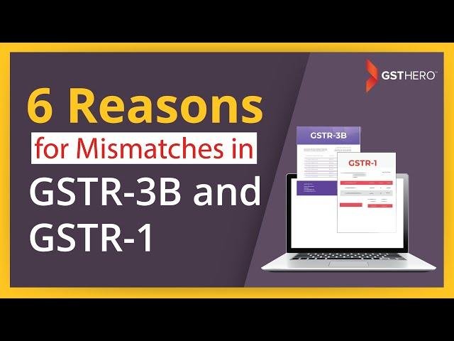 GSTR-3B Filing | Input Tax Credit | 6 Reasons for Mismatches in GSTR-3B & GSTR-1