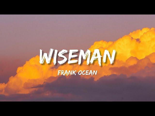 Frank Ocean - Wiseman (Lyrics)