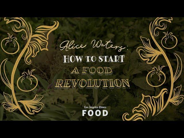 Alice Waters: How to Start a Food Revolution