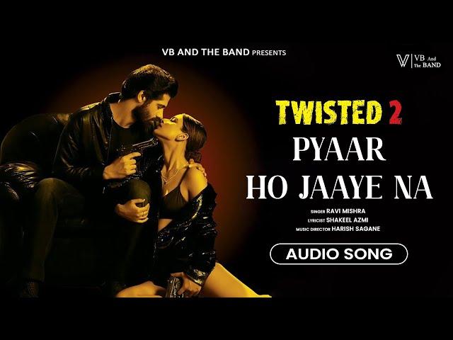 Pyaar Ho Jaaye Na - Audio Song | (Twisted 2 Web Series) | Ravi Mishra | VB And The Band