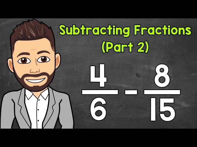 Subtracting Fractions with Unlike Denominators (Part 2) | Math with Mr. J