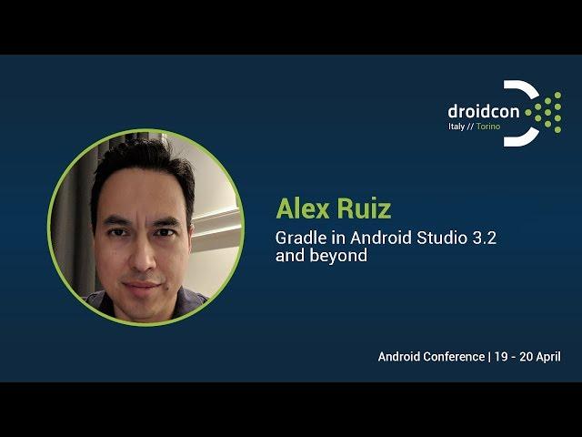 Gradle in Android Studio 3.2 and beyond - Alex Ruiz