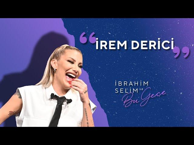 Alıştım Zehrine Diyenlere Panzehirimiz Geldi, İrem Derici! - İbrahim Selim ile Bu Gece 5x02