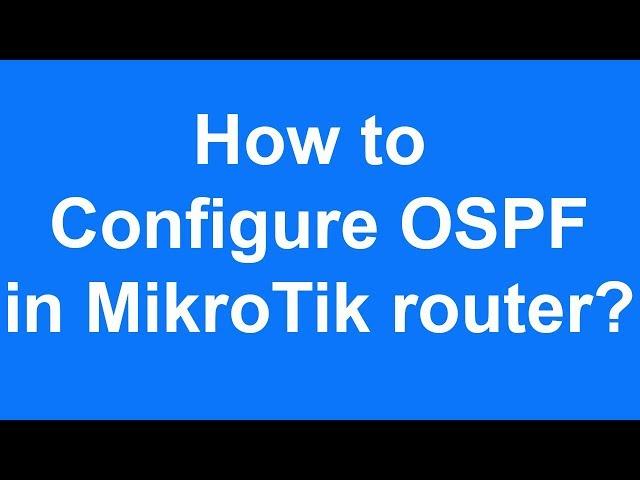 How to  configure OSPF  in MikroTik router?