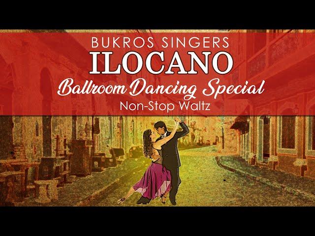 ILOCANO BALLROOM DANCING SPECIAL (Non-Stop Waltz) - Bukros Singers