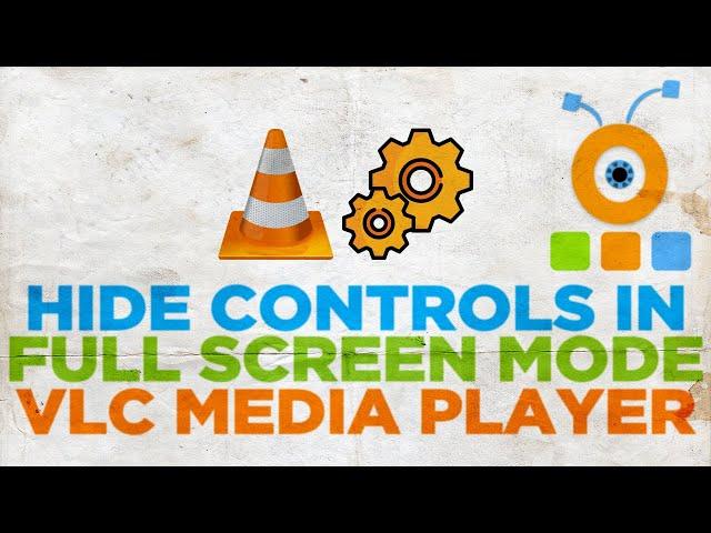 How to Hide Controls in Full Screen Mode in VLC Player