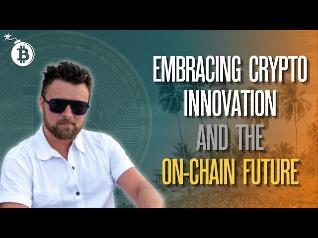 Embracing Crypto Innovation and the On-Chain Future