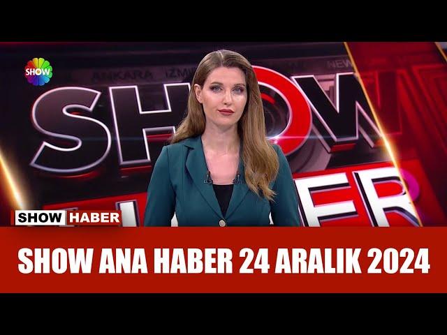 Show Ana Haber 24 Aralık 2024