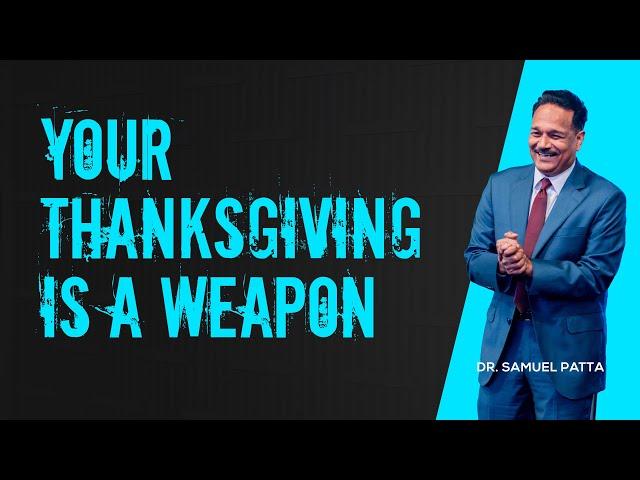 Your thanksgiving is a weapon | Dr. Samuel teaching about how to use thanksgiving as a weapon