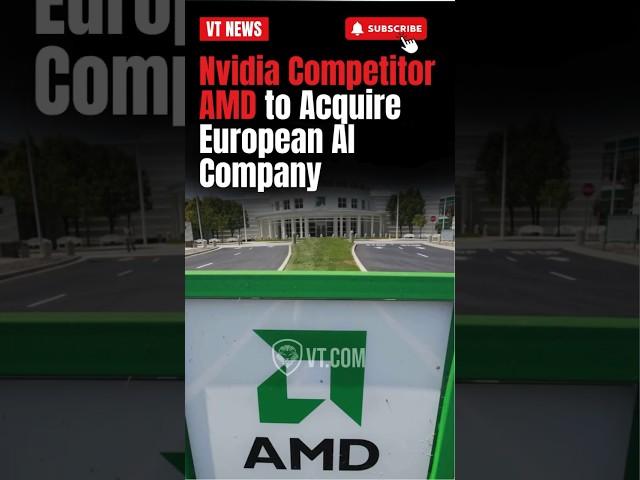 Nvidia Competitor AMD to Acquire European AI Company