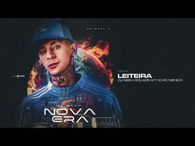 LEITEIRA - Dj Neeh, Boladin 211, Mc Meno K (Nova era)