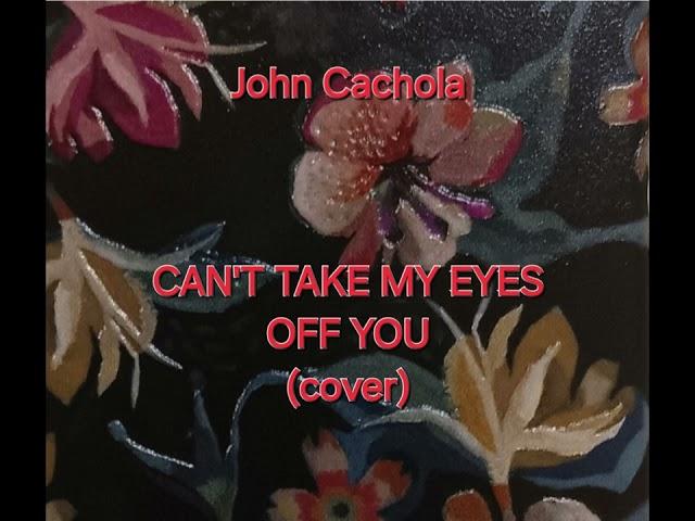 CAN'T TAKE MY EYES OFF YOU (cover)