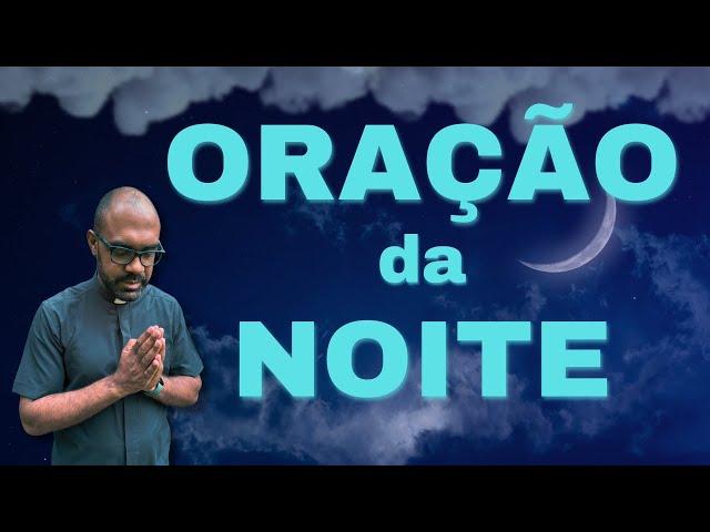 ORAÇÃO DA NOITE COM PADRE GUSTAVO - Agradecimento ao Senhor pelo dia de hoje