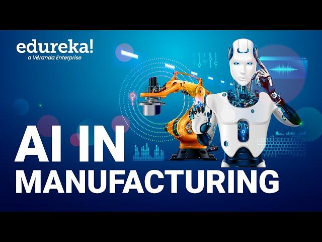 AI in Manufacturing | AI & Manufacturing | How AI is Used in the Manufacturing Industry | Edureka