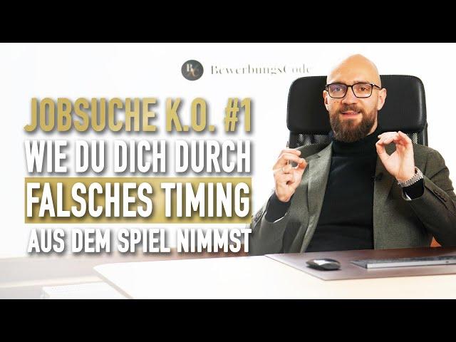 Jobsuche KO #1 - Falsches TIMING bei der Bewerbung