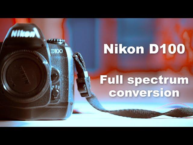 Nikon D100 : full spectrum conversion