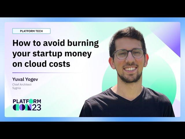 How to avoid burning your startup money on cloud costs | PlatformCon 2023