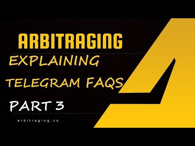 Arbitraging - Explaining Telegram FAQs Part 3 (In English)