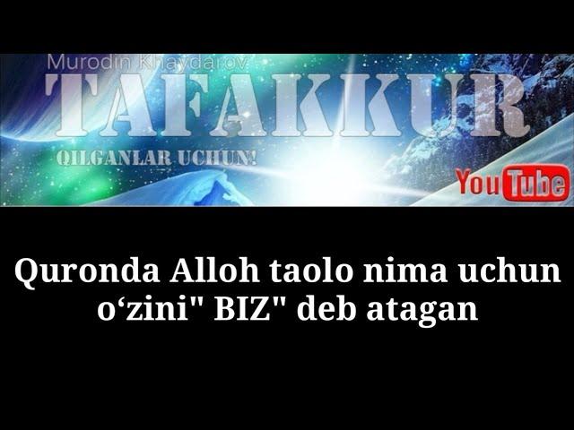 Quronda Alloh taolo nima uchun o‘zini "BIZ" deb atagan?