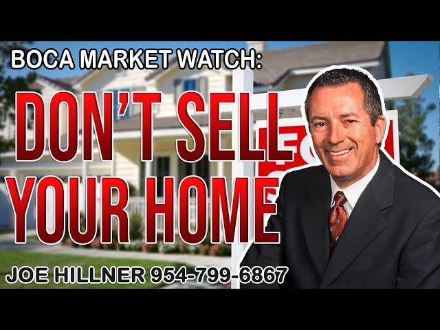 Boca Market Watch: Another Reason not to sell your home | Joe Hillner | 954-799-6867