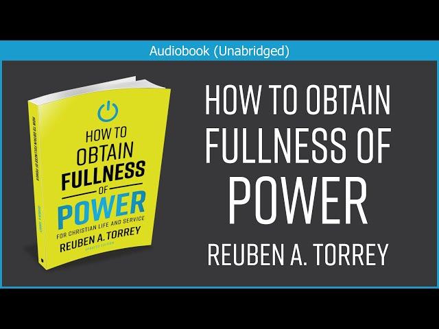 How to Obtain Fullness of Power | R. A. Torrey | Christian Audiobook