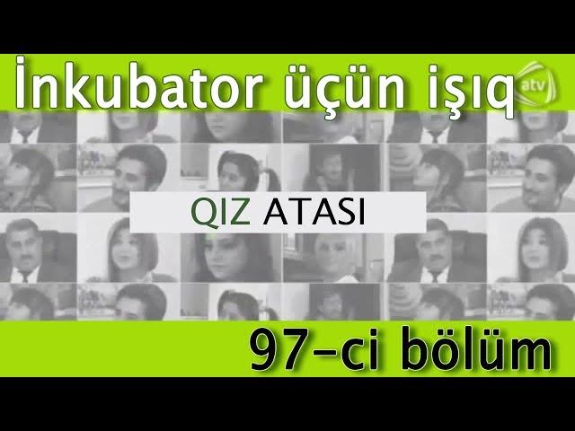 Qız atası - İnkubator üçün işıq (97-ci bölüm)