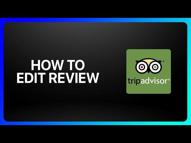 How To Edit Tripadvisor Review Tutorial