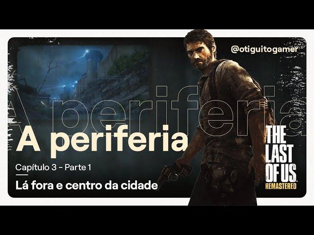 Capítulo 3 Parte 1 - A periferia (Lá fora e Centro da cidade) | The Last of Us Remastered