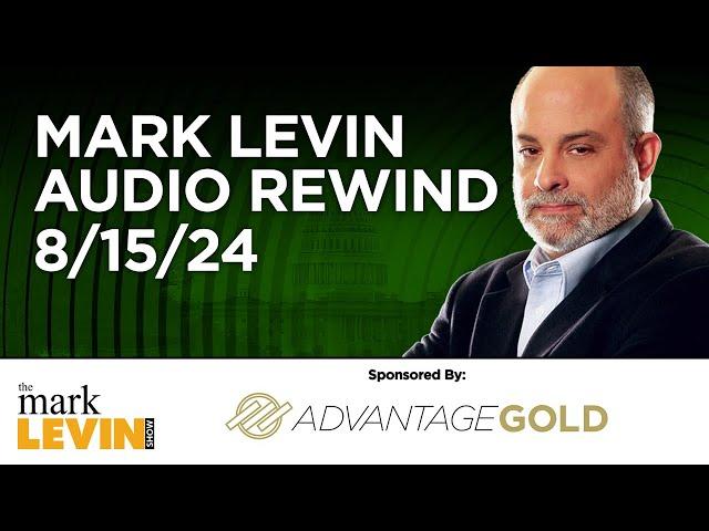 Mark Levin Audio Rewind - 8/15/24