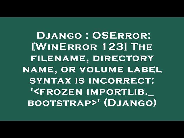 Django : OSError: [WinError 123] The filename, directory name, or volume label syntax is incorrect: