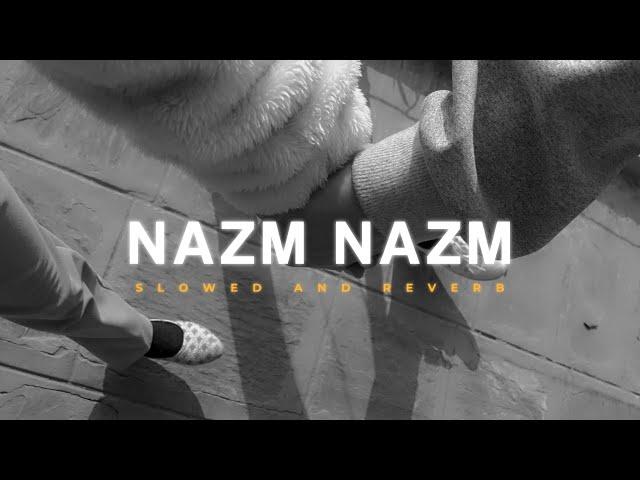 Nazm Nazm [ Slowed + Reverb ] | Arko | Bareilly Ki Barfi | Lofi Version