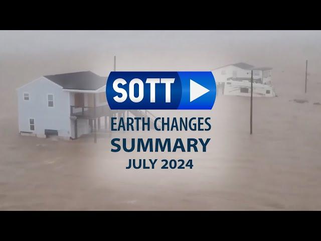 SOTT Earth Changes Summary - July 2024: Extreme Weather, Planetary Upheaval, Meteor Fireballs