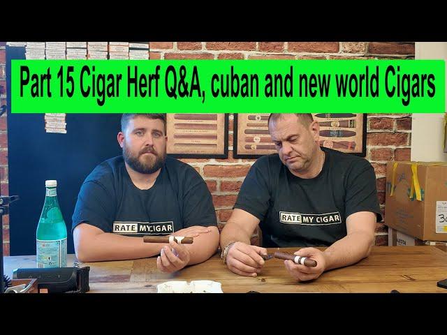 Part 15 Cigar Herf Q&A, interacting with our fans questions about cuban and new world Cigars