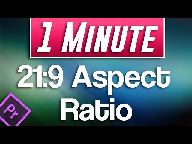 How to do Cinematic 21:9 Aspect Ratio Tutorial | Premiere Pro 2020