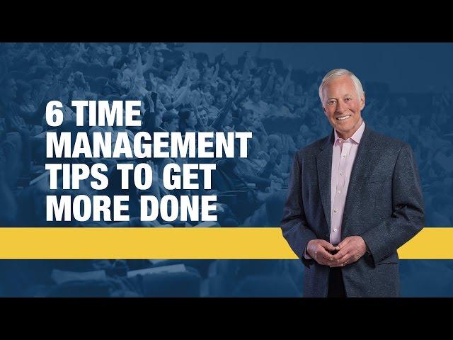 6 Time Management Tips to Get More Done | Brian Tracy