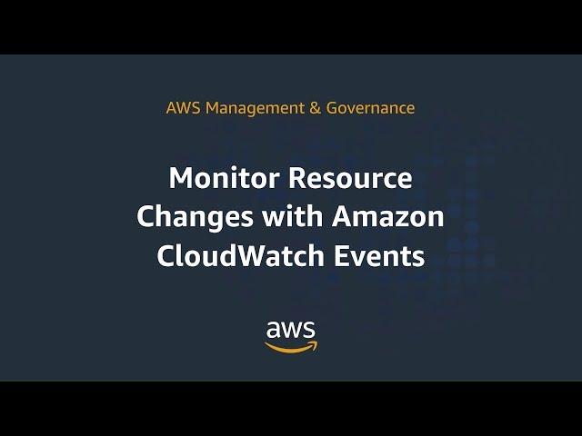 Monitor Resource Changes with Amazon CloudWatch Events