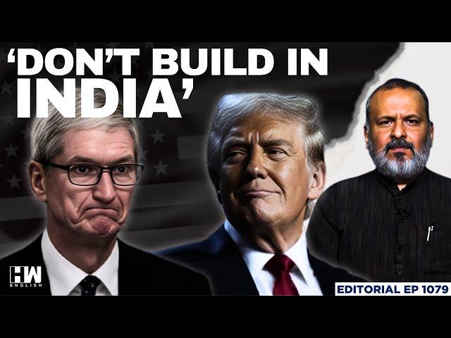 ‘Don’t Build in India’: Trump Tells Apple CEO | Editorial with Sujit Nair | Foxconn | TATA | Modi