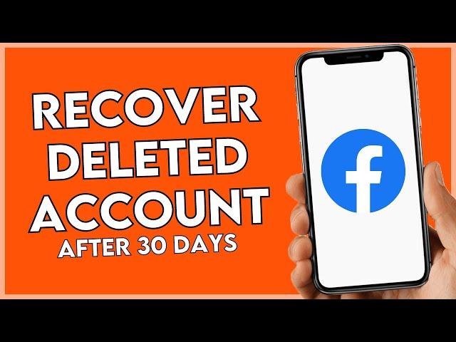 How To Recover Deleted Facebook Account After 30 Days - Full Guide