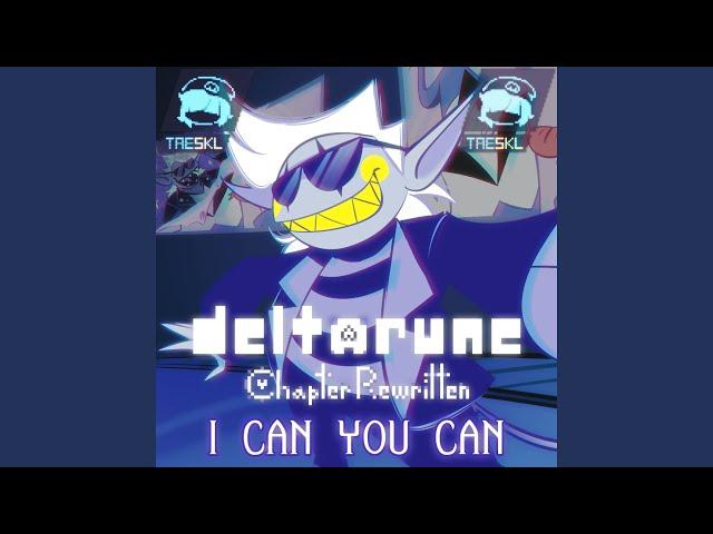 I CAN YOU CAN (Deltarune: Chapter Rewritten)