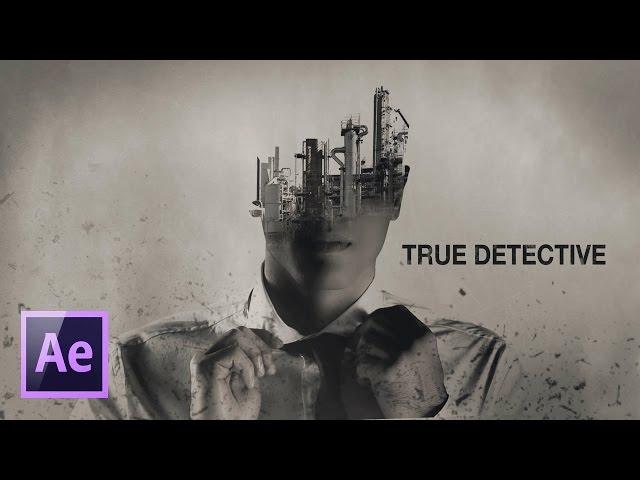 Эффект двойной экспозиции в After Effects (True Detective).