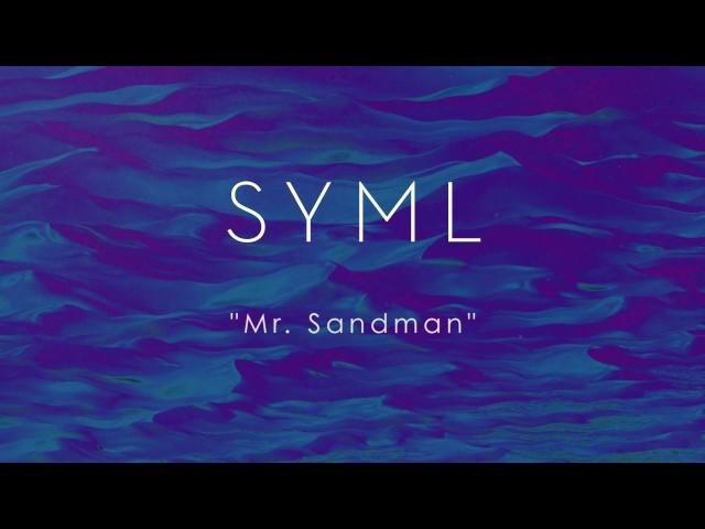 SYML - Mr  Sandman (Audio)