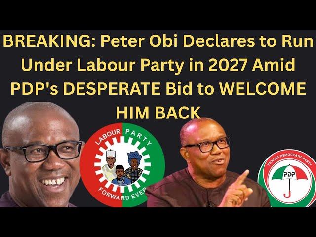 BREAKING: Peter Obi Declares to Run in Labour Party 2027 Amid PDP DESPERATE Bid to WELCOME HIM BACK