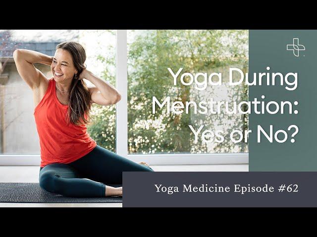 Yoga During Menstruation: Yes or No?