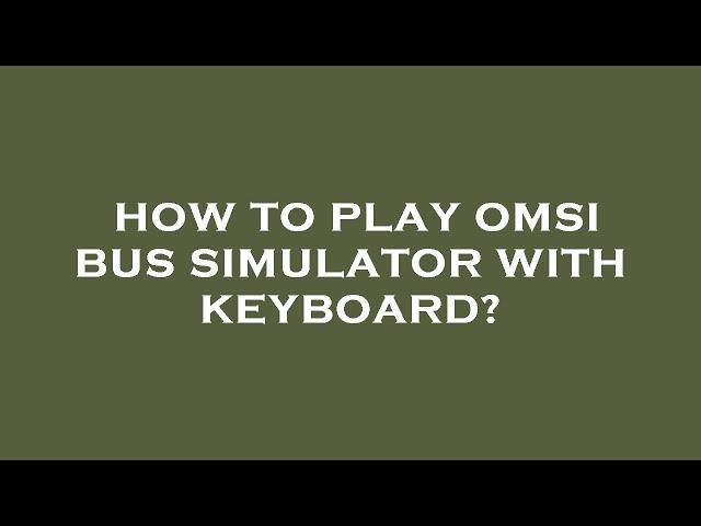 How to play omsi bus simulator with keyboard?