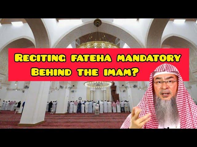 Is reciting fateha behind the imam mandatory in loud & silent rakahs? - Assim al hakeem