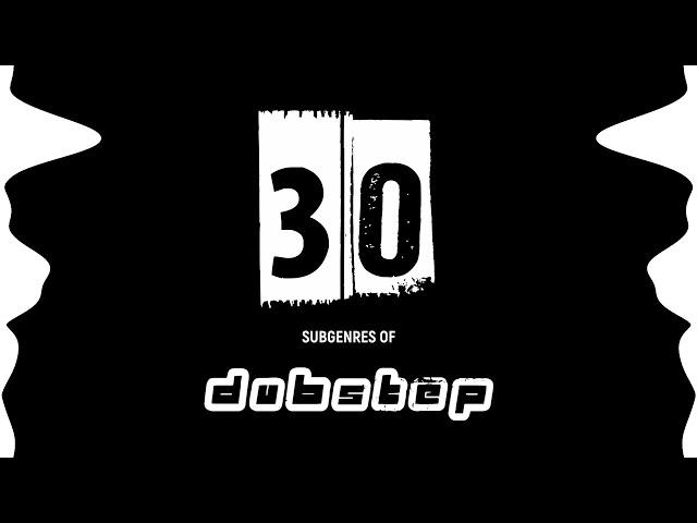 30 Subgenres of Dubstep (w/ examples)