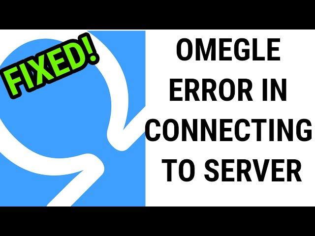 How To Fix Omegle Error In Connecting To Server [ 2021 FIXED ]