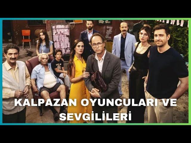 KALPAZAN DİZİSİ OYUNCULARI KİMDİR? SEVGİLİLERİ VE EŞLERİ