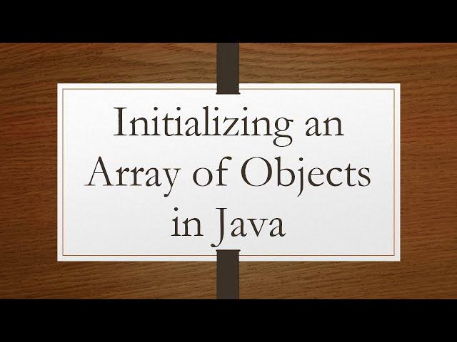 Initializing an Array of Objects in Java